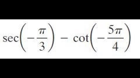 sec(-pi/3) - cot(-5pi/4) find the exact value