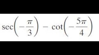 sec(-pi/3) - cot(-5pi/4) find the exact value
