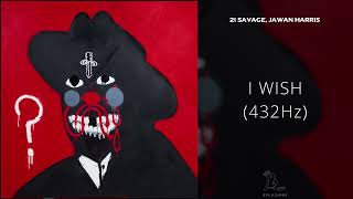 21 Savage, Jawan Harris - I WISH (432Hz)