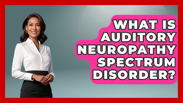 What Is Auditory Neuropathy Spectrum Disorder? - Ear Nose Throat Expert