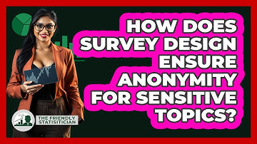 How Does Survey Design Ensure Anonymity For Sensitive Topics? - The Friendly Statistician