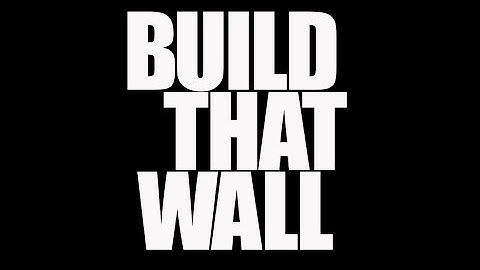 Build That Wall (Official Video)