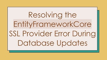 Resolving the EntityFrameworkCore SSL Provider Error During Database Updates