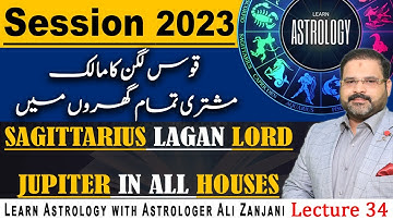 Sagittarius Lagan Lord Jupiter In All Houses | Lecture 34 | Session 2023 | Ali Zanjani