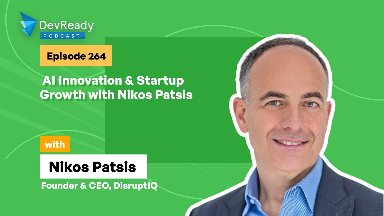 AI Innovation & Startup Growth with Nikos Patsis | Ep 264 | DevReady Podcast