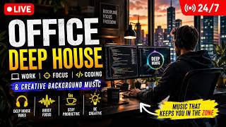 Office Deep House 24/7 · Work, Focus, Coding & Creative Background Music