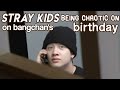 stray kids being chaotic on bang chan's birthday