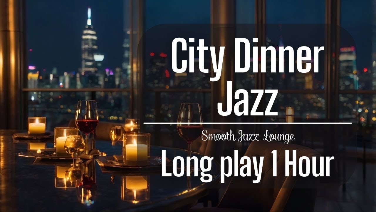 🎷 Jazz No Ads | City Dinner Night Jazz for Sleep & Relax (1 Hour)