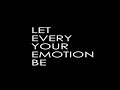 LET YOUR EMOTIONS BE