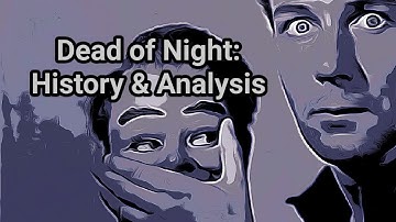 Dead of Night: History & Analysis
