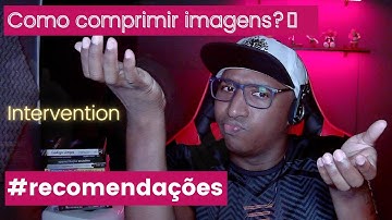 O SEU SITE DEMORA PRA CARREGAR? APRENDA A COMPACTAR IMAGENS DE UMA FORMA LINDA! | RECOMENDAÇÕES