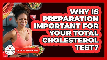 Why Is Preparation Important For Your Total Cholesterol Test? - Cholesterol Support Network