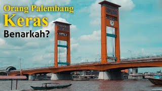 Orang Palembang Keras, Benarkah?