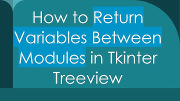 How to Return Variables Between Modules in Tkinter Treeview