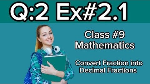 Q:2 Ex#2.1 Class 9th MATHEMATICS , Fractions Convert into Decimal Fractions