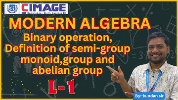 Modern Algebra I Binary operation I Group Theory | Semi-Group ,Monoid |Abelian Group | BY kundan sir