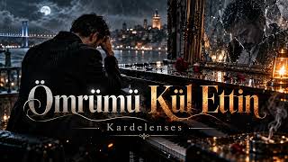 🎵 Ömrümü Kül Ettin - Kardelenses
