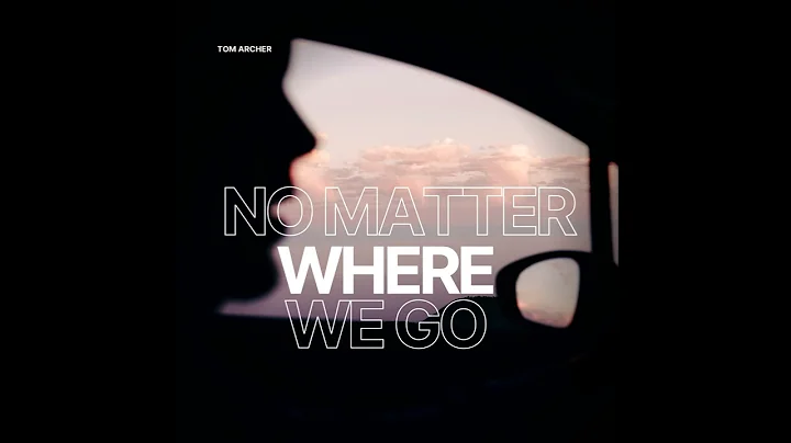 Tom Archer - No Matter Where We Go (Official Audio)