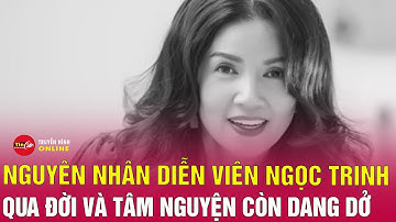 Cập nhật nguyên nhân diễn viên Ngọc Trinh qua đời | Tin24h