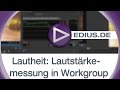 EDIUS Podcast - Lautheit: Lautstärkemessung in EDIUS Workgroup