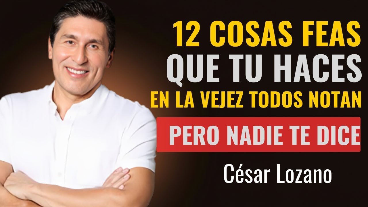 12 Feos Hábitos en la Vejez Que Incomodan a las Personas Pero Nadie te Dice | César Lozano