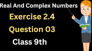 Exercise 2.4 Question 3 ||9th class Maths|| Real and Complex Numbers