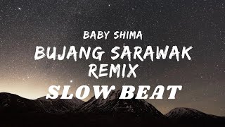 BUJANG SARAWAK(REMIX SLOWBEAT) - Baby Shima