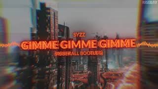 Syzz - Gimme Gimme Gimme (Abberall Bootleg) 2021