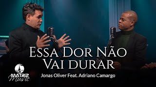 Jonas Oliver Feat. Adriano Camargo I Essa dor não vai durar [Clipe Oficial] chords