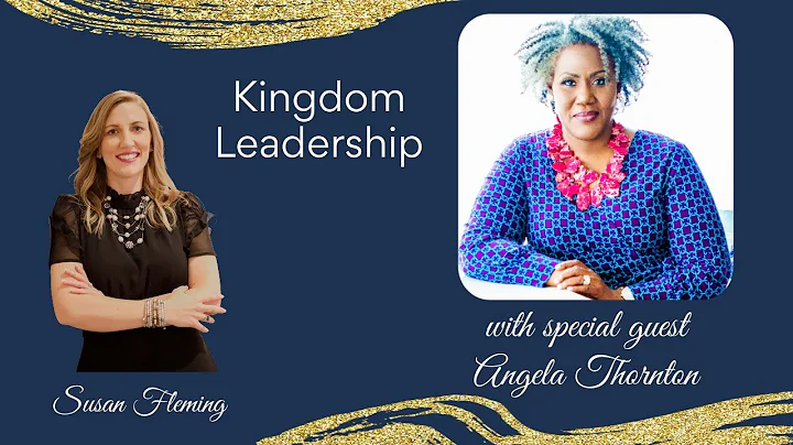Kingdom Leadership featuring Angela Thornton