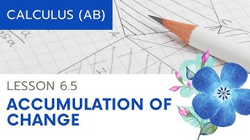 AP Calculus AB: Lesson 6.5 Accumulation of Change