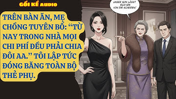 TRÊN BÀN ĂN, MẸ CHỒNG TUYÊN BỐ: “TỪ NAY TRONG NHÀ MỌI CHI PHÍ ĐỀU PHẢI CHIA ĐÔI AA.” TÔI LẬP GK296