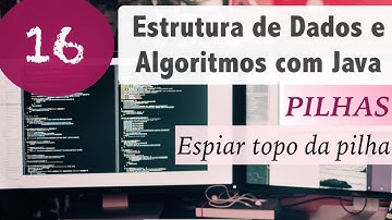 Estrutura de Dados e Algoritmos com Java #16: Pilhas: Espiar/Verificar elemento do topo (peek)