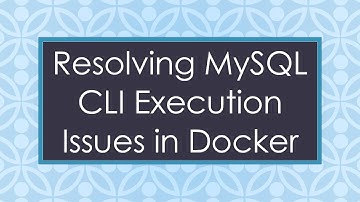 Resolving MySQL CLI Execution Issues in Docker