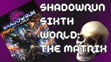 Shadowrun Sixth World: The Matrix