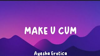 Make U Cum - Ayesha Erotica (Lyrics) Resimi