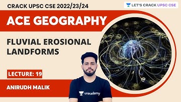 Ace Geography 2023 | L19 -  Fluvial Erosional Landforms | UPSC CSE 2023 | Anirudh Malik