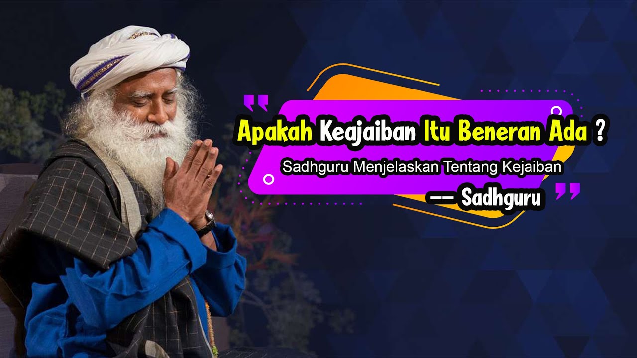 Apakah Keajaiban Itu Beneran Ada ? Sadhguru Menjelaskan Tentang