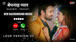 RaGhbir - PraGati _ New Background Music _ LOVE Version 02 _ Bepanah Pyaar _ Colors Tv _ JR Creation