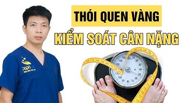 Thói quen vàng giúp kiểm soát cân nặng - Bạn đã thử chưa? | Dr Ngọc