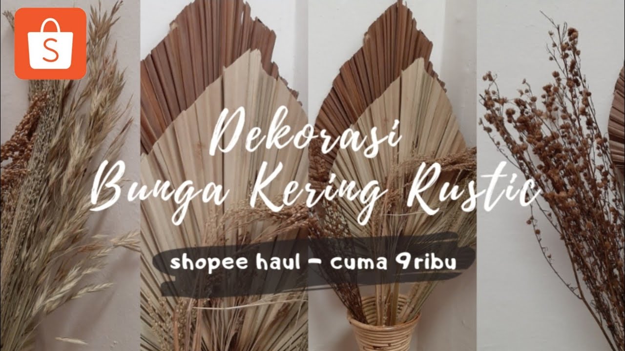 SHOPEE HAUL BUNGA KERING  ALA PINTEREST DEKORASI  RUSTIC  