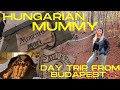 MUMMIES in Hungary!! - Day trip from Budapest to Vác