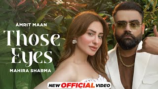 Those Eyes - Amrit Maan Ft Mahira Sharma | Mxrci | Latest Punjabi Song 2023 | New Punjabi Song 2023