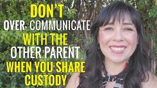 Don't Over-Communicate With the Other Parent  When You Share Custody