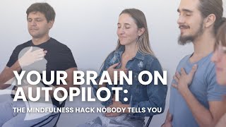 Your Brain on Autopilot: The Mindfulness Hack Nobody Tells You