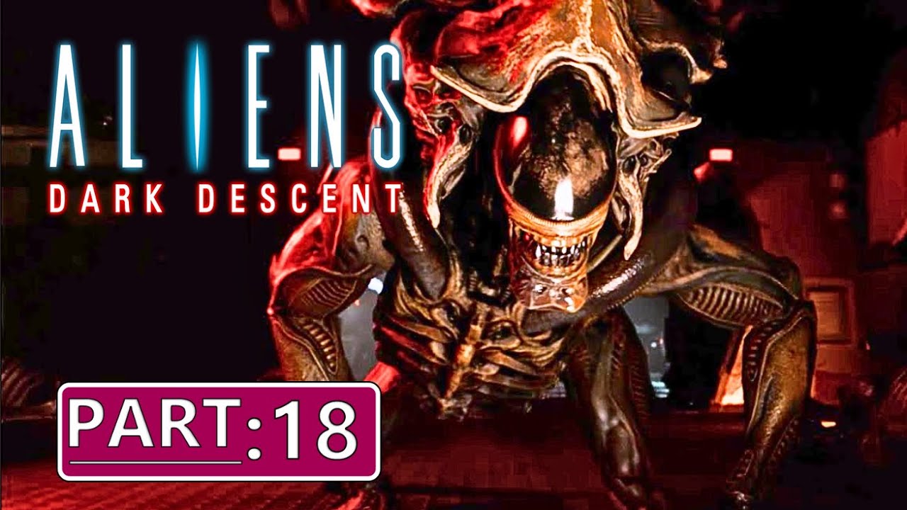 Aliens: Dark Descent - The Descent into Darkness | Horror survival strategy | No commentary Part 18