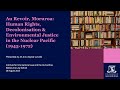 Au Revoir, Moruroa: Human Rights, Decolonization and Environmental Justice in the Nuclear Pacific