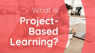 What is Project Based Learning