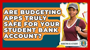 Are Budgeting Apps Truly Safe For Your Student Bank Account? - Budgeting as a Student