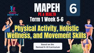 MAPEH 6 (PE & Health) Term 1 Week 5-6: Physical Activity, Holistic Wellness, and Movement Skills